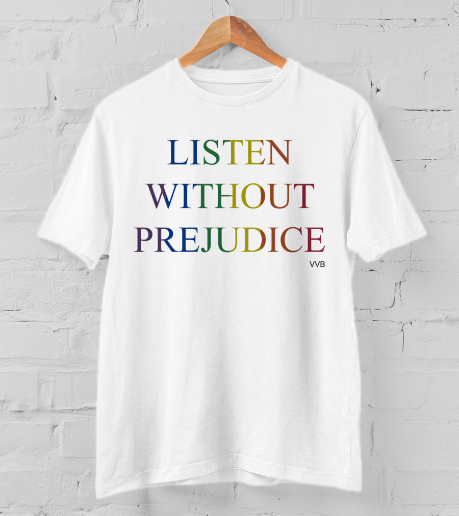Listen Without Prejudice VVB T-Shirt