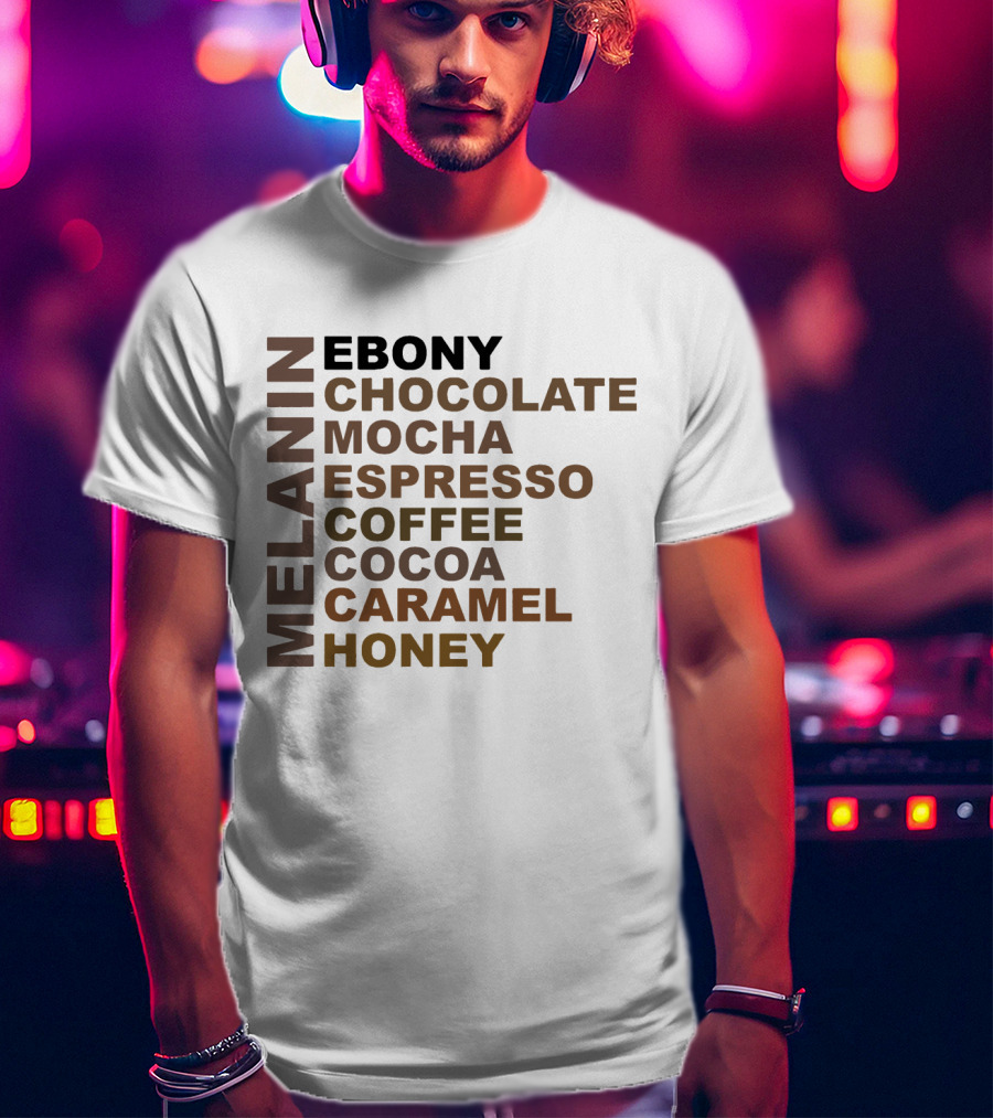 Melanin Ebony Chocolate Mocha Espresso Coffee Cocoa Caramel Honey T-Shirt