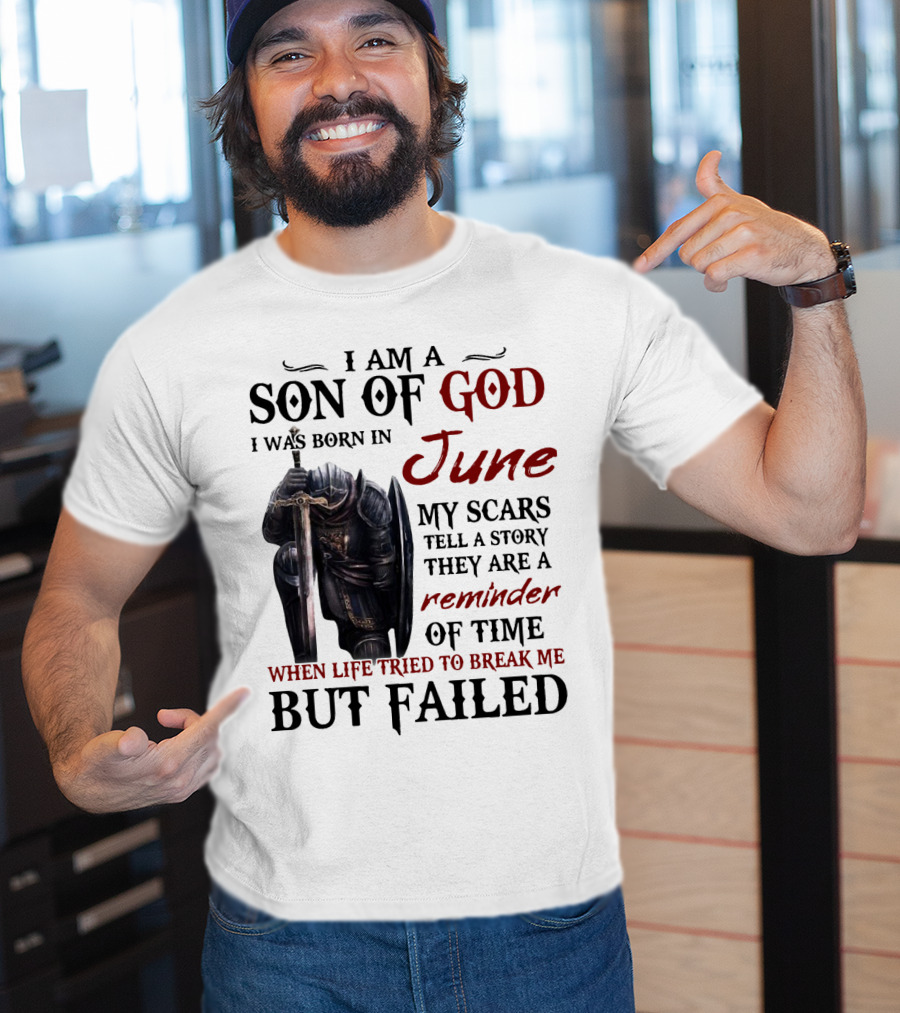 I Am A Son Of God I Was Born In June My Scars Tell A Story Reminder Of Time When Life Tried To Break Me But Failed T-Shirt