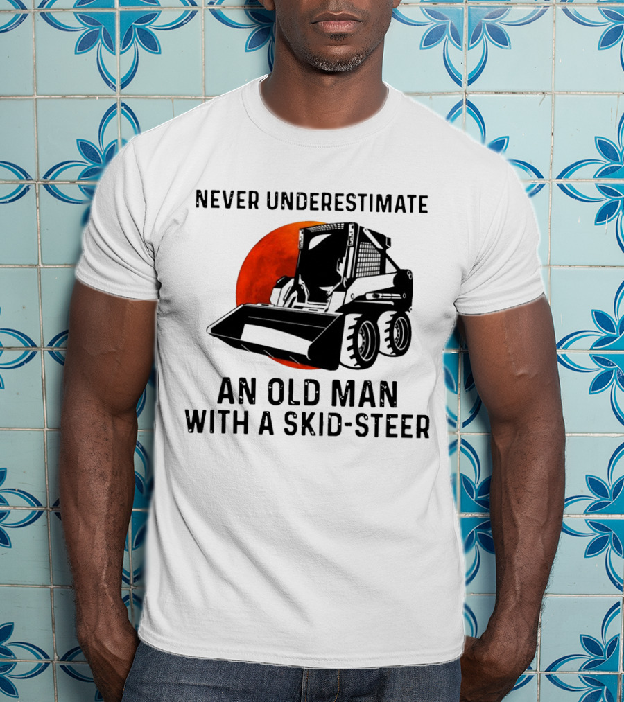 Never Underestimate An Old Man With A Skid Steer Vintage Style Construction Equipment T-Shirt