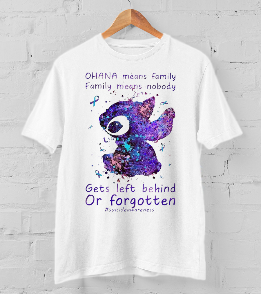 OHANA Means Family Nobody Gets Left Behind Or Forgotten #suicideawareness T-Shirt