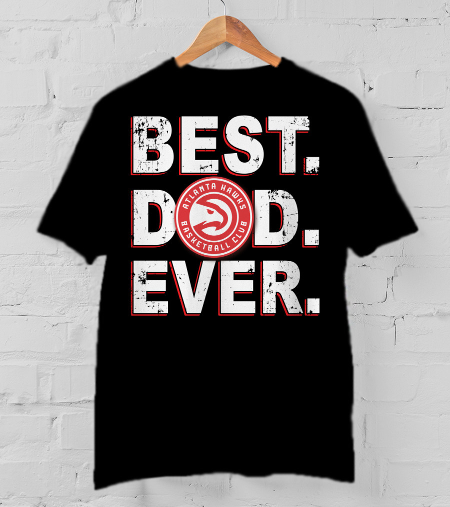 Best Dad Ever Atlanta Hawks Basketball Club T-Shirt