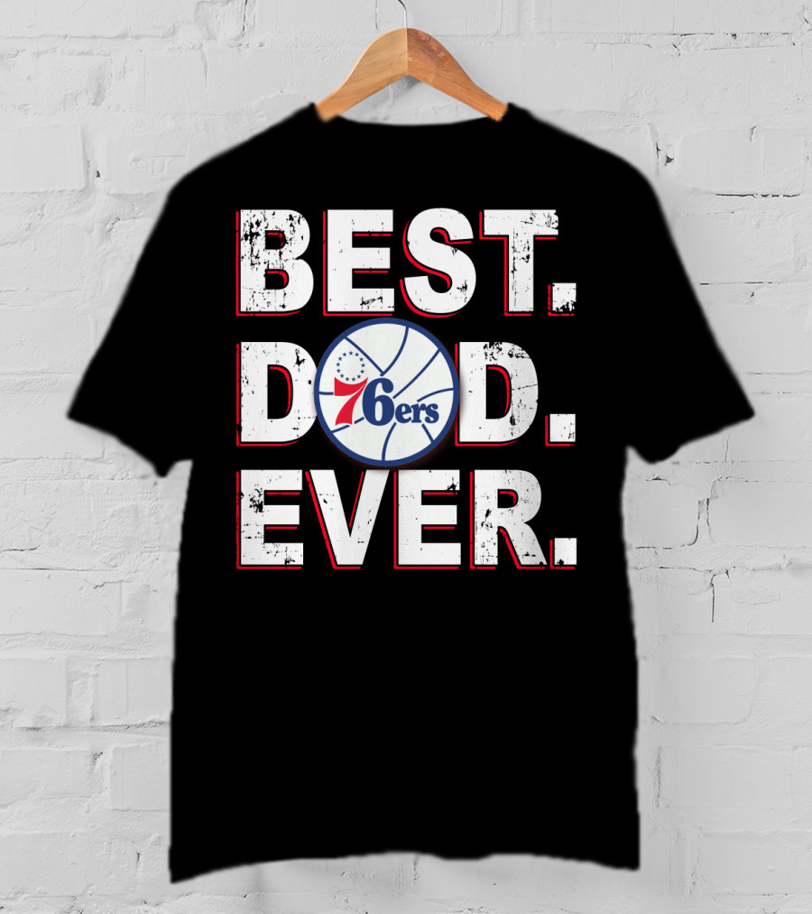Best Dad Ever 76ers Basketball Fan T-Shirt