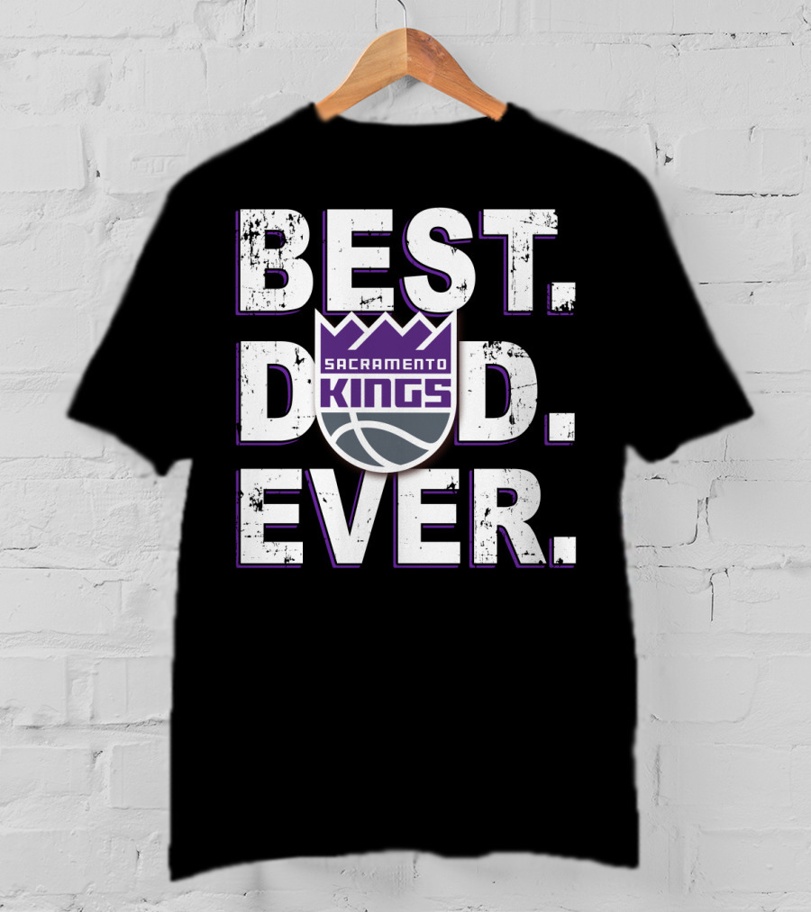 Best Dad Ever Sacramento Kings Basketball Fan Gift T-Shirt