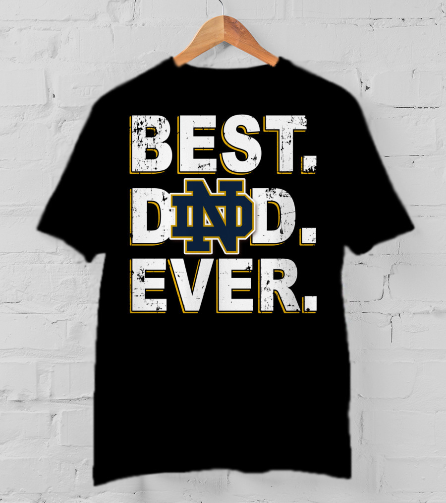 Best Dad Ever Notre Dame Nd T-Shirt
