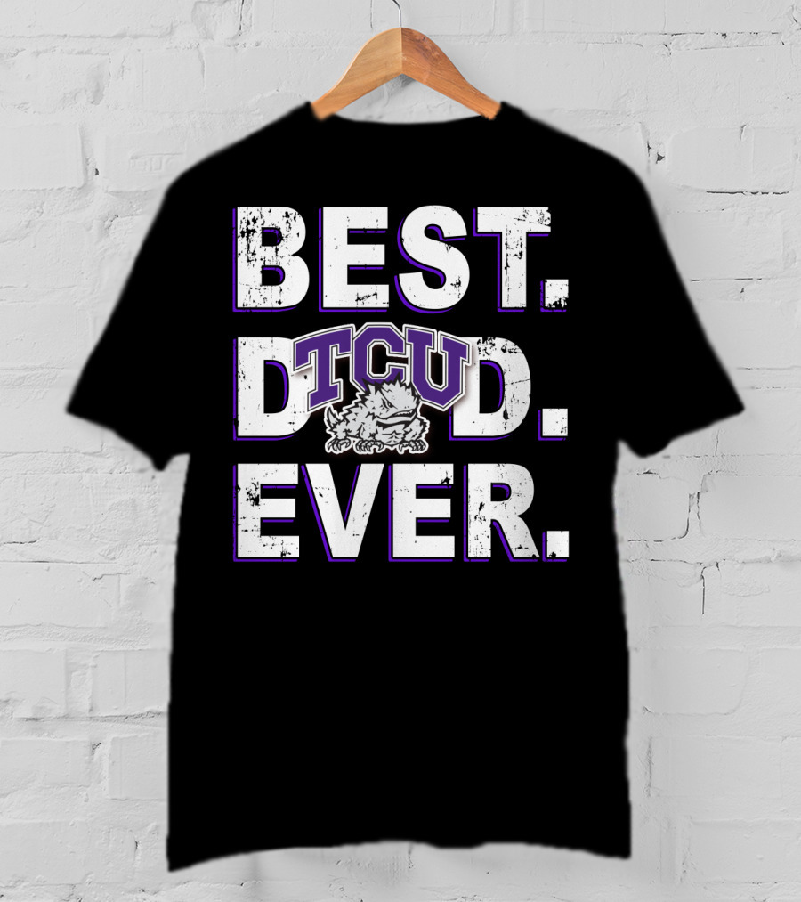 Best Dad Ever Tcu Horned Frogs T-Shirt