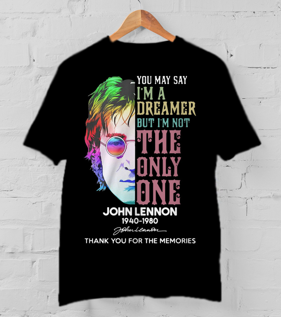 You May Say I'm A Dreamer But I'm Not The Only One John Lennon 1940-1980 Thank You For The Memories T-Shirt