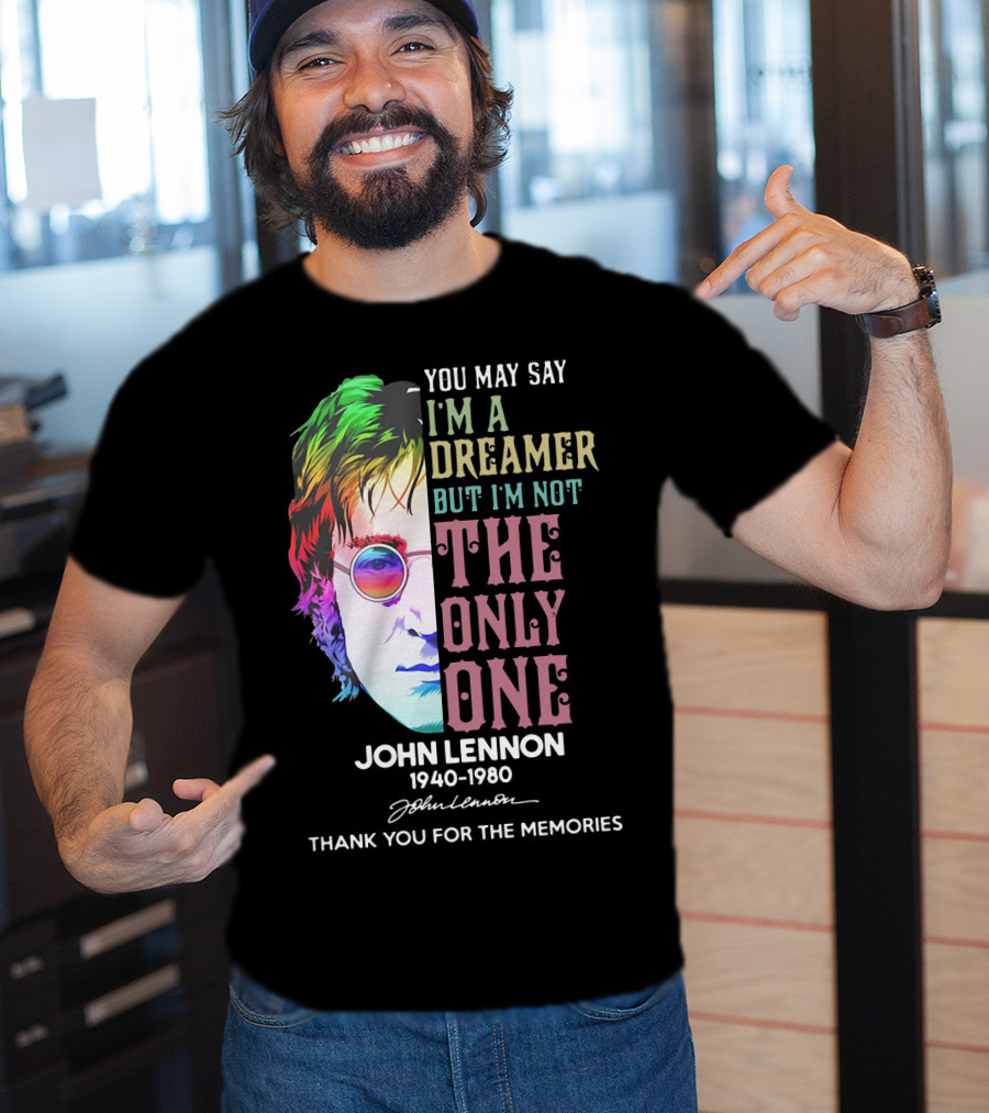 You May Say I'm A Dreamer But I'm Not The Only One John Lennon 1940-1980 Thank You For The Memories T-Shirt