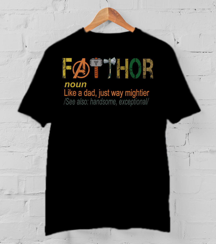 Avengers Fathor Noun Like A Dad Just Way Mightier See Also Handsome Exceptional T-Shirt