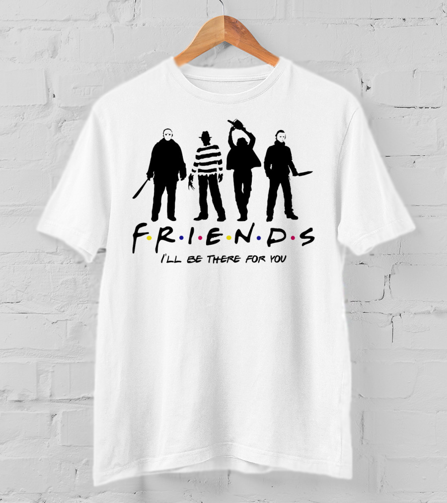 Freddy Krueger Leatherface Michael Myers Jason Voorhees Friends I'll Be There For You T-Shirt