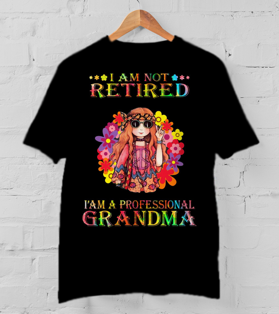Hippie Girl I Am Not Retired With Flower Power As A Professional Grandma T-Shirt