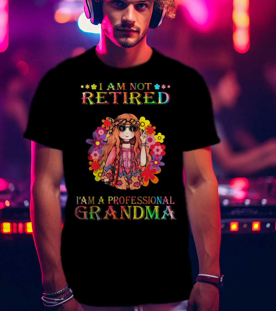 Hippie Girl I Am Not Retired With Flower Power As A Professional Grandma T-Shirt