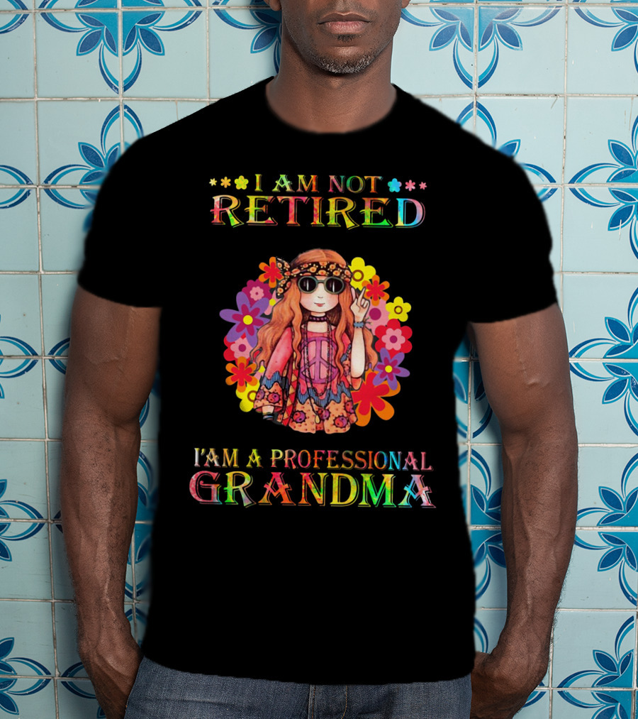 Hippie Girl I Am Not Retired With Flower Power As A Professional Grandma T-Shirt