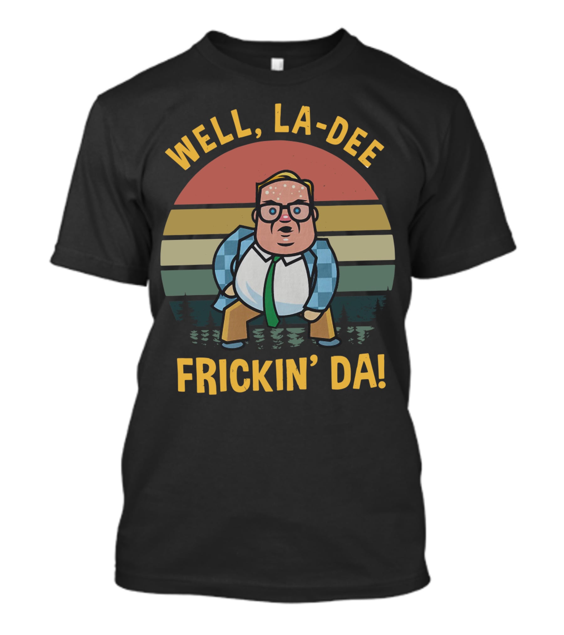 Well La-Dee Frickin' Da! T-Shirt