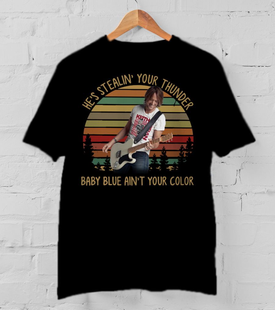 He's Stealin’ Your Thunder Keith Urban Baby Blue Ain’t Your Color T-Shirt