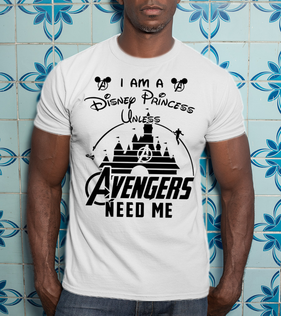 I Am A Disney Princess With Mickey Mouse And Avengers Castle Icons Unless Avengers Need Me T-Shirt