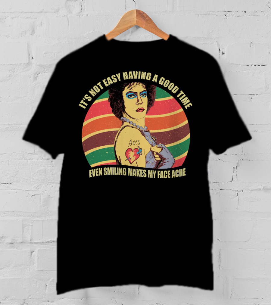 It's Not Easy Having A Good Time Boss Tattoo Even Smiling Makes My Face Ache T-Shirt
