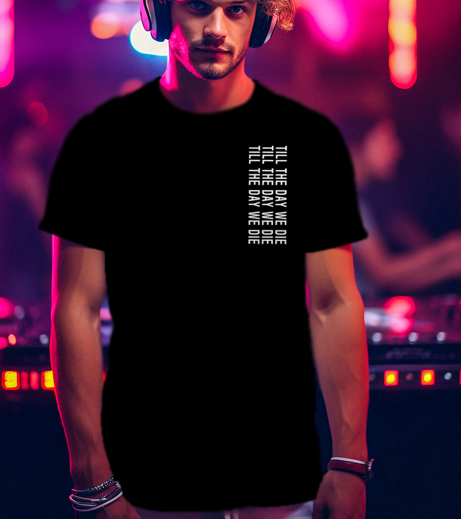 TILL THE DAY WE DIE Repeated Text Minimalist Black T-Shirt