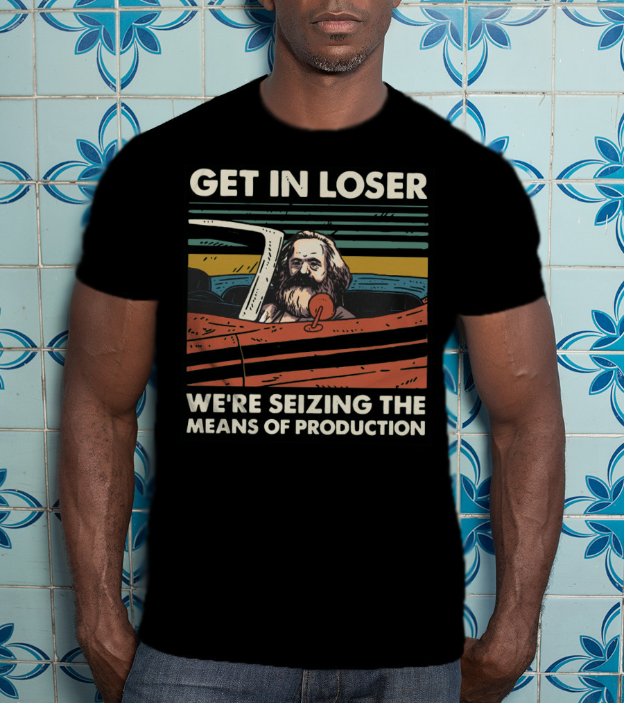 Karl Marx Get In Loser We're Seizing The Means Of Production Retro Car T-Shirt