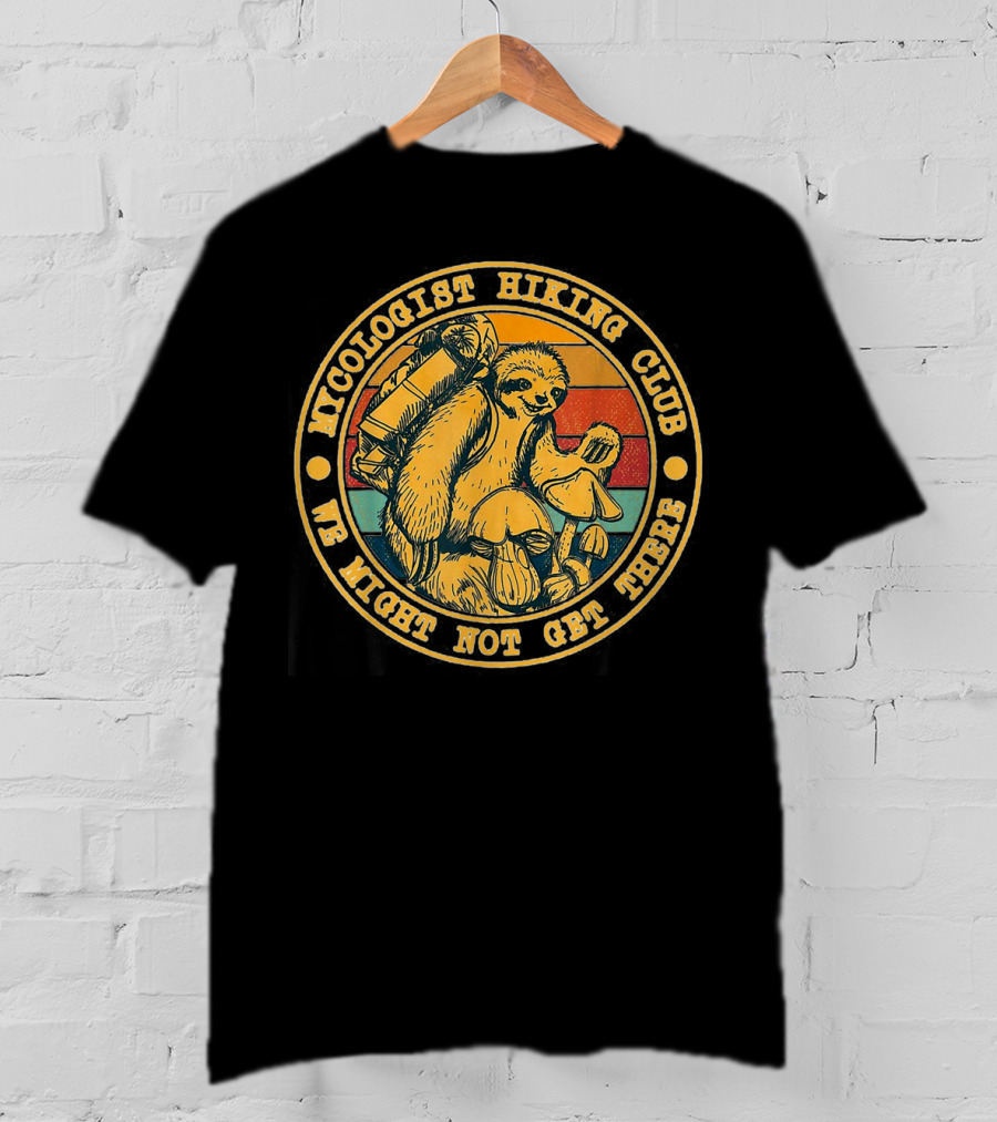 Mycologist Hiking Club We Might Not Get There Sloth With Backpack And Mushrooms T-Shirt
