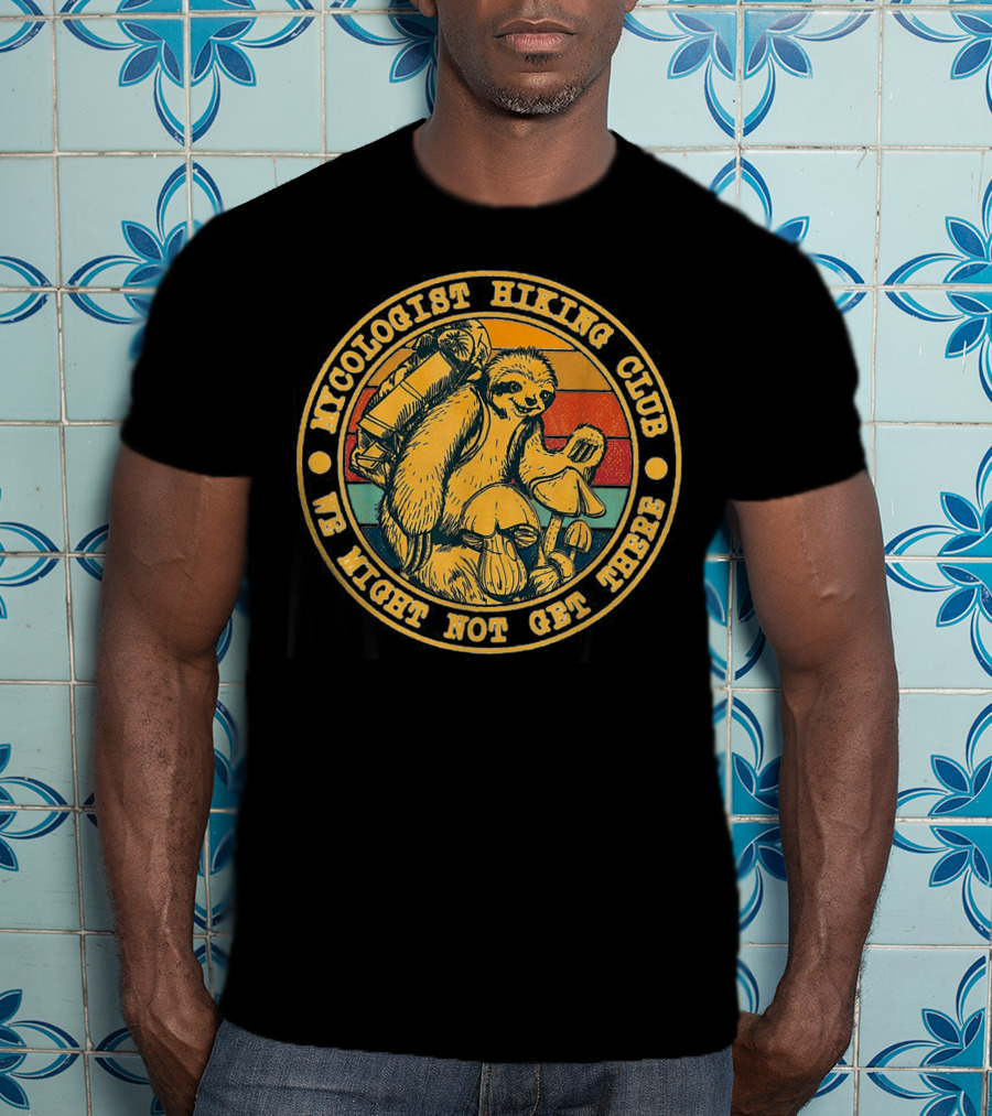 Mycologist Hiking Club We Might Not Get There Sloth With Backpack And Mushrooms T-Shirt