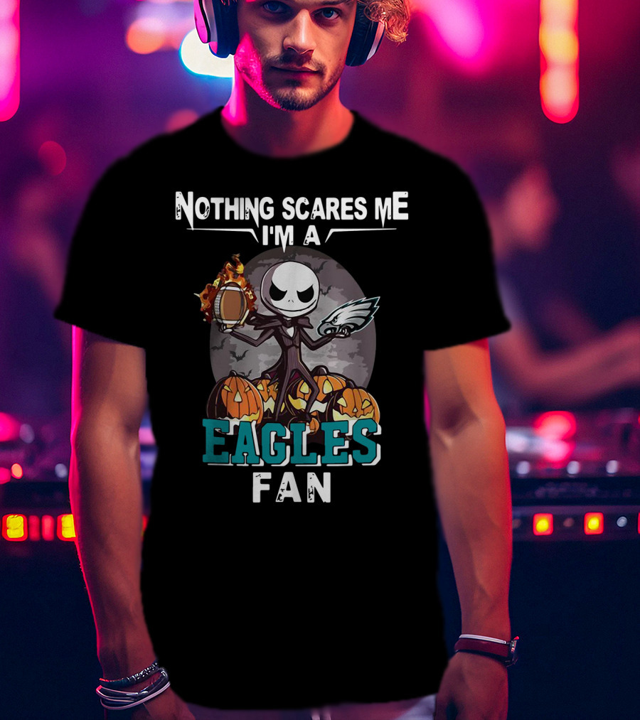 Nothing Scares Me I'm A Jack Skellington Eagles Fan T-Shirt