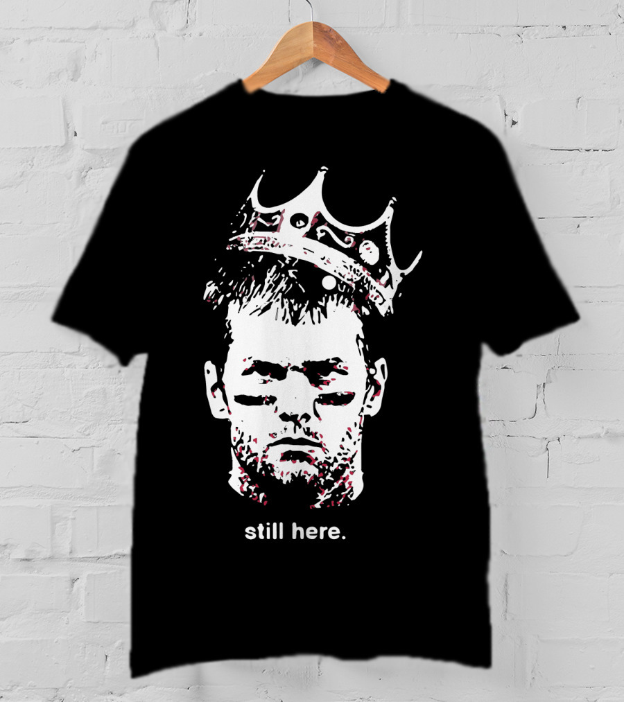 Tom Brady Still Here King Crown Iconic Football Legend T-Shirt
