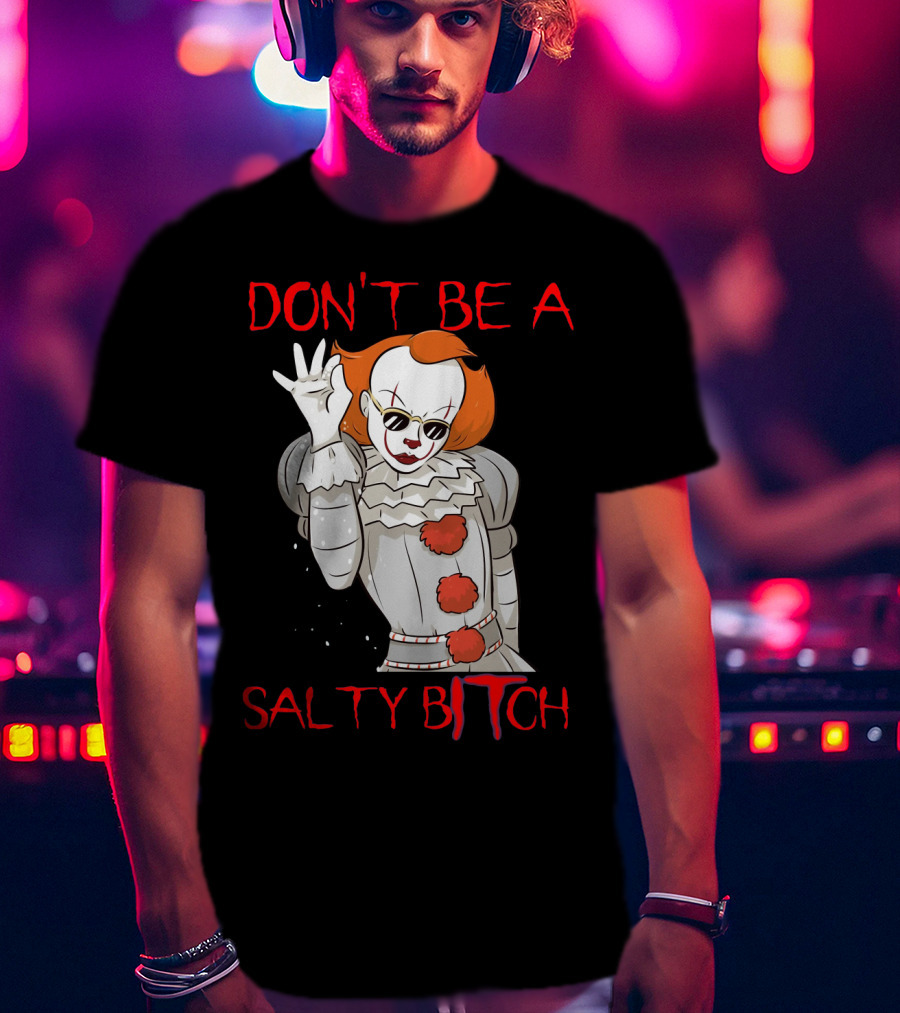 Don't Be A Salty Bitch Pennywise T-Shirt