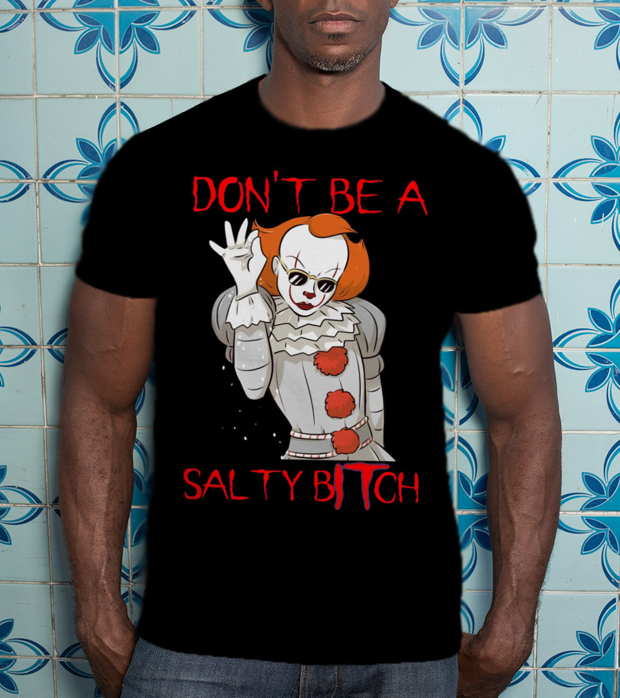 Don't Be A Salty Bitch Pennywise T-Shirt