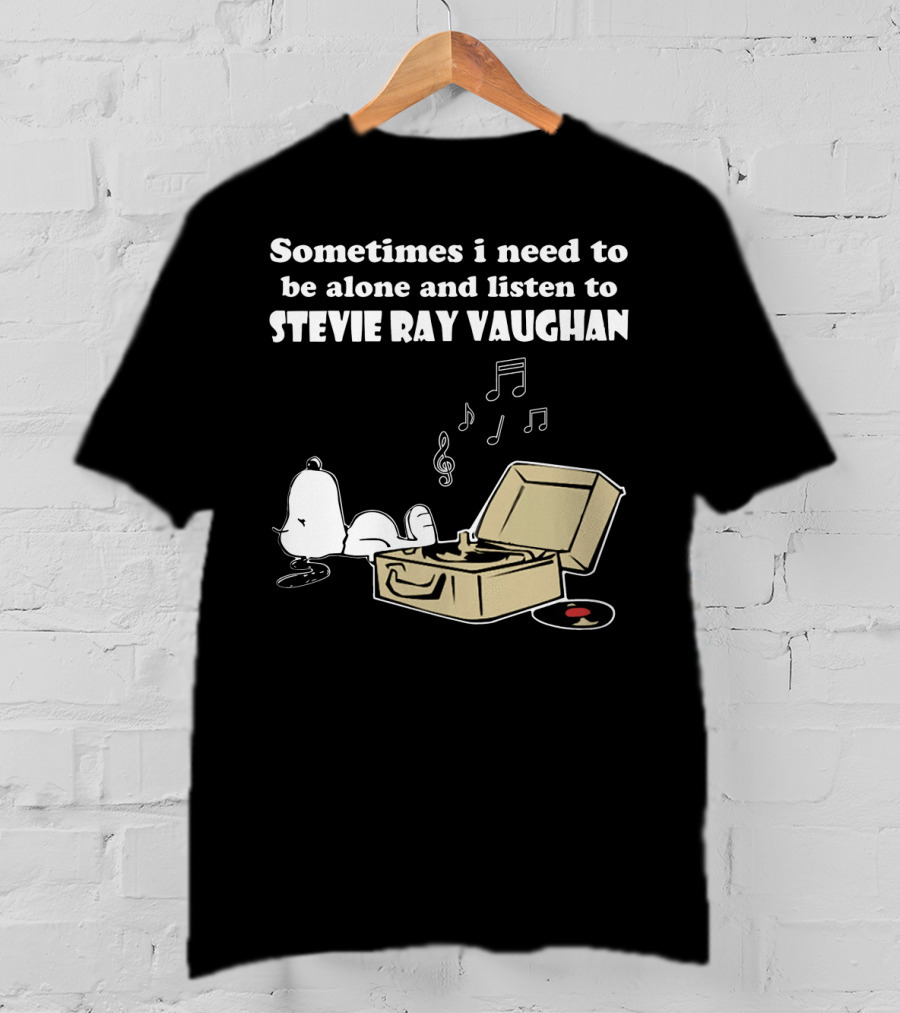 Sometimes I Need To Be Alone And Listen To Stevie Ray Vaughan Snoopy With Record Player And Music Notes T-Shirt