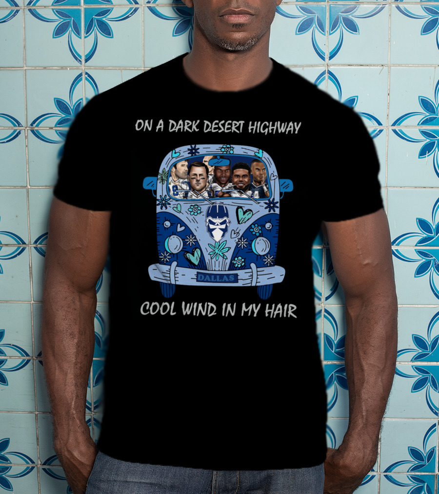 Dallas Cowboys On A Dark Desert Highway Cool Wind In My Hair T-Shirt