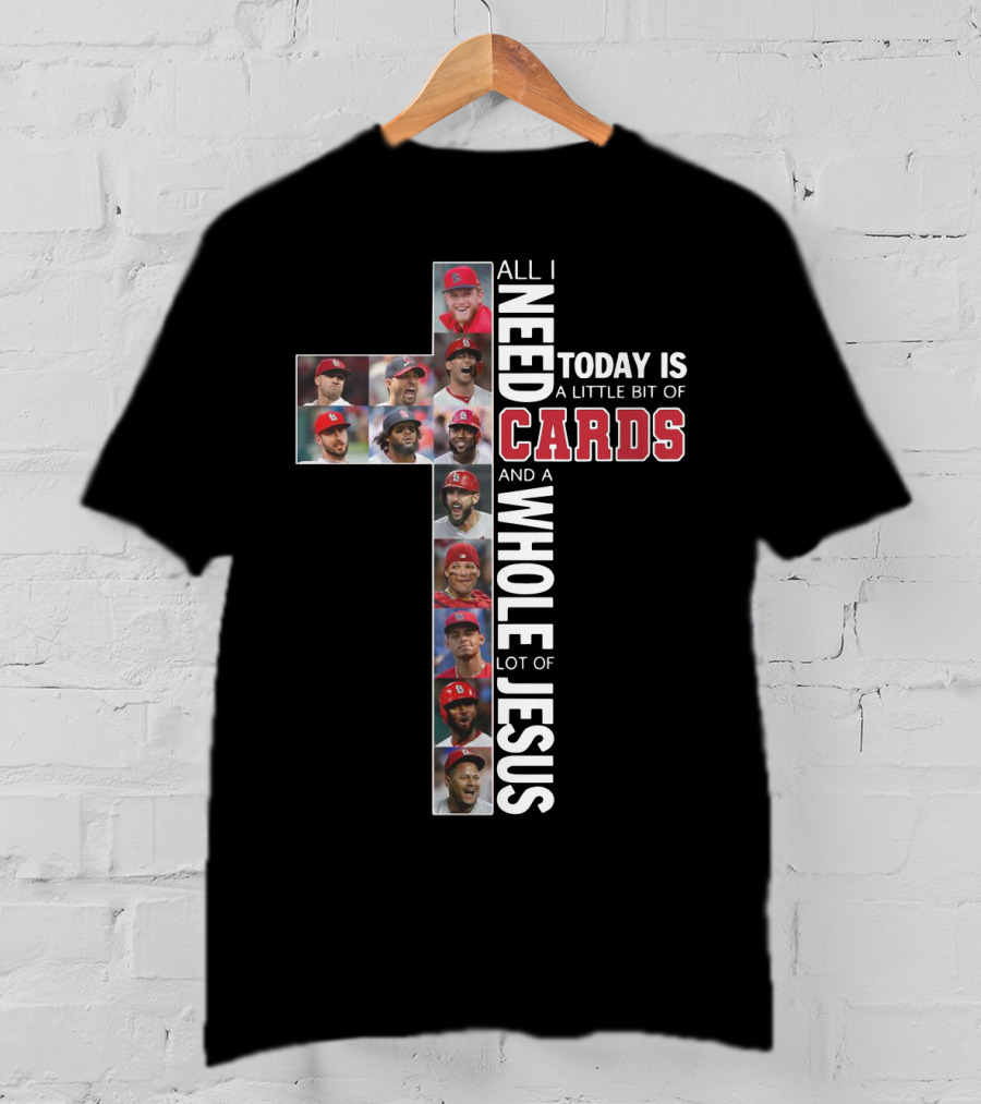 All I Need Today Is A Little Bit Of St. Louis Cardinals And A Whole Lot Of Jesus T-Shirt