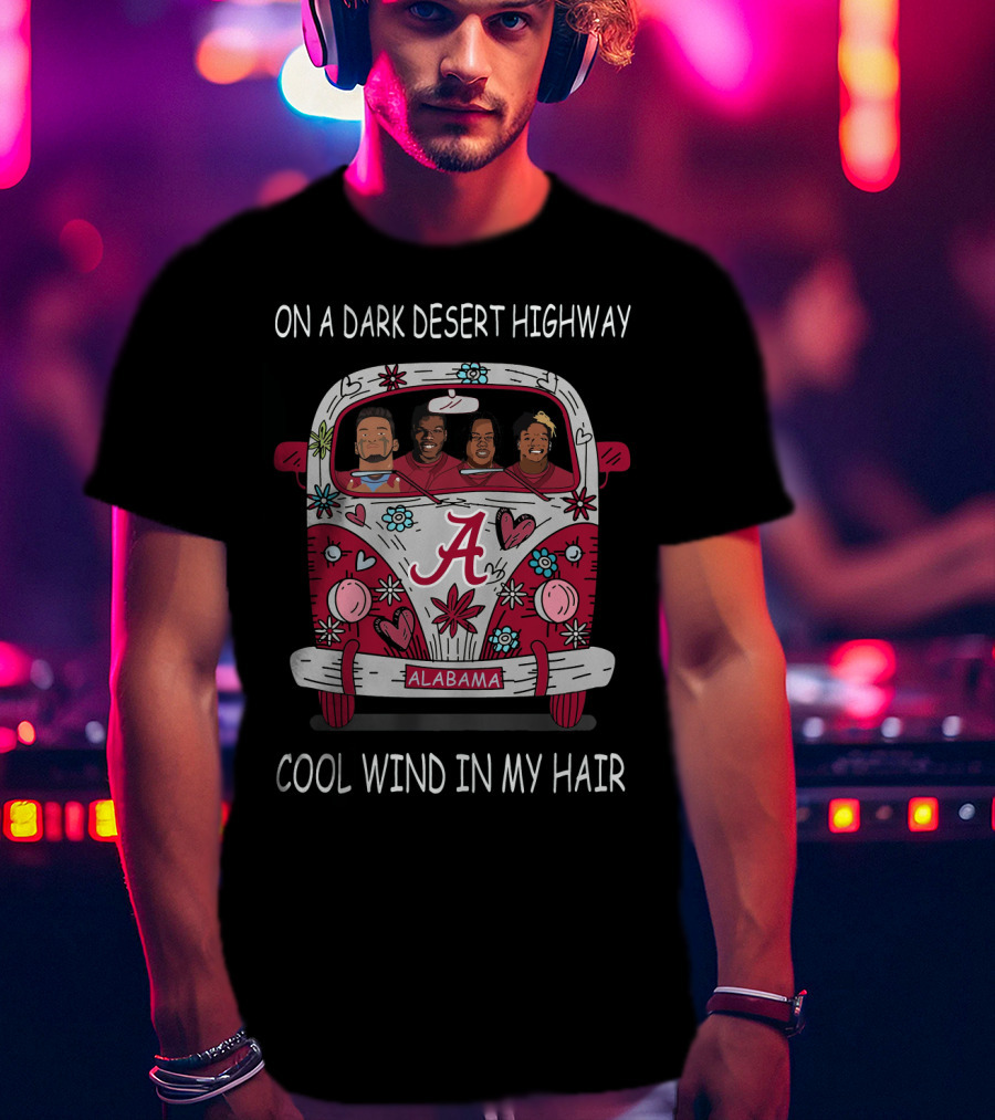 On A Dark Desert Highway Alabama Cool Wind In My Hair T-Shirt