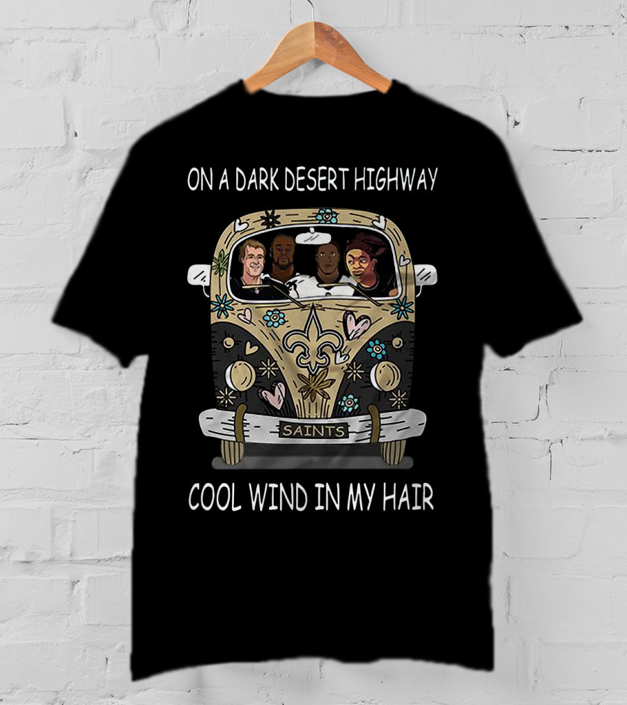 On A Dark Desert Highway Cool Wind In My Hair Hippie Car Saints T-Shirt