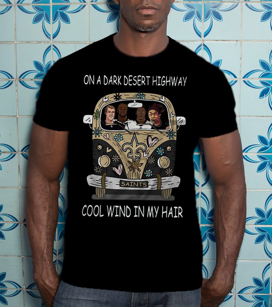 On A Dark Desert Highway Cool Wind In My Hair Hippie Car Saints T-Shirt
