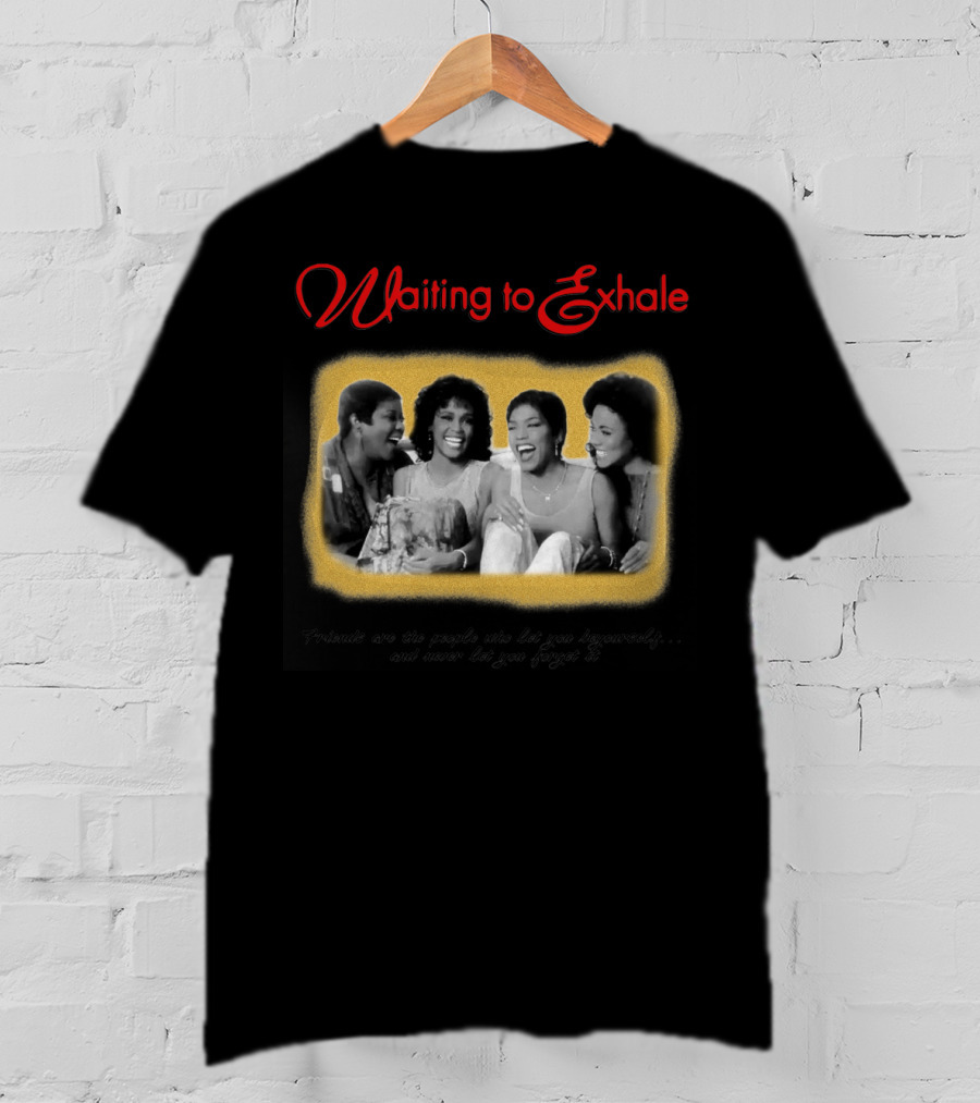 Waiting To Exhale Friends Let You Be Yourself Whitney Houston Angela Bassett T-Shirt