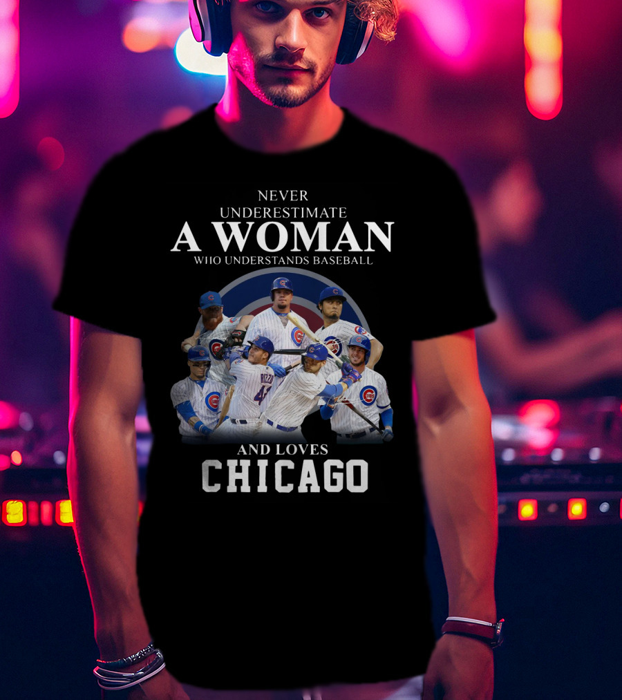 Never Underestimate A Woman Who Understands Baseball And Loves Chicago Cubs Players T-Shirt