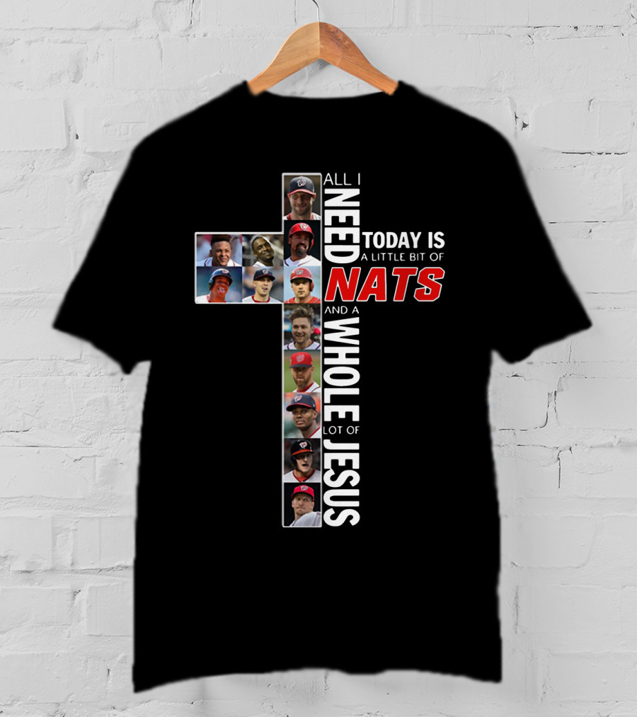 All I Need Today Is A Little Bit Of Nats And A Whole Lot Of Jesus Washington Baseball Team Players Cross T-Shirt