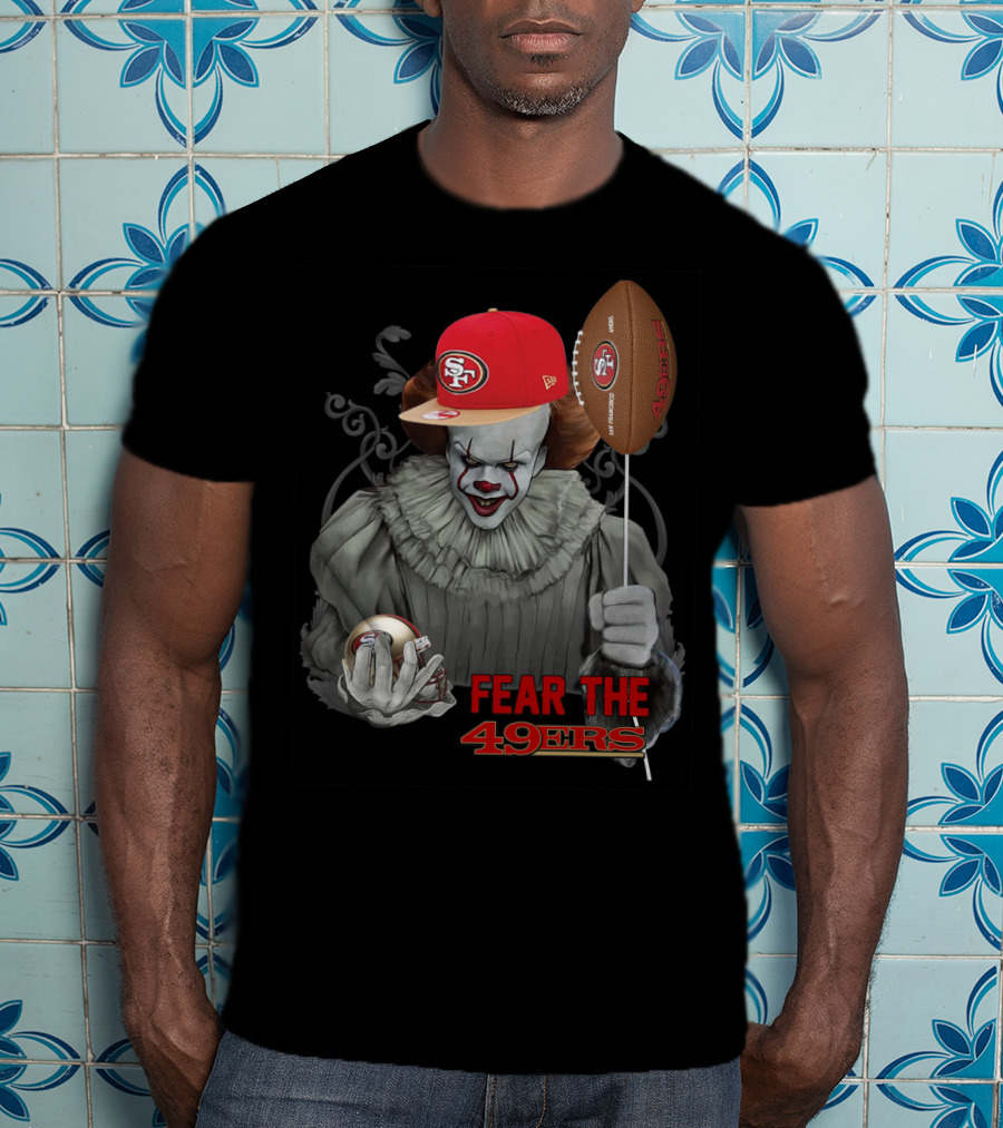 Pennywise Holding San Francisco 49ers Football With Sf Cap Fear The 49ers T-Shirt