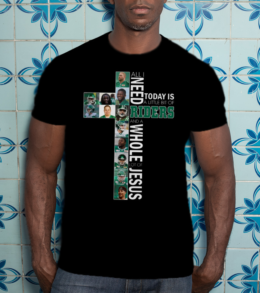 All I Need Today Is A Little Bit Of Riders And A Whole Lot Of Jesus T-Shirt