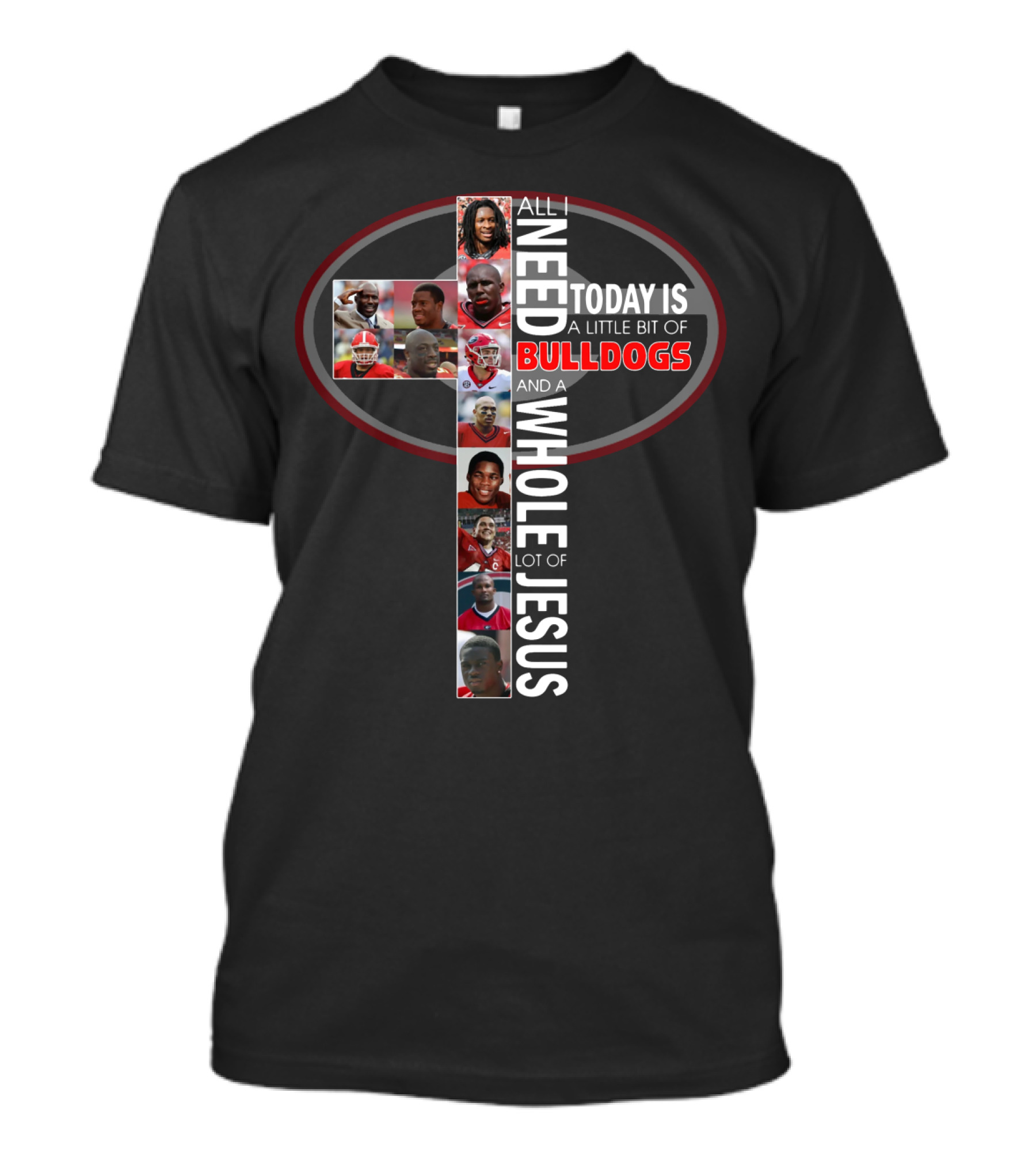 All I Need Today Is A Little Bit Of Bulldogs And A Whole Lot Of Jesus T-Shirt