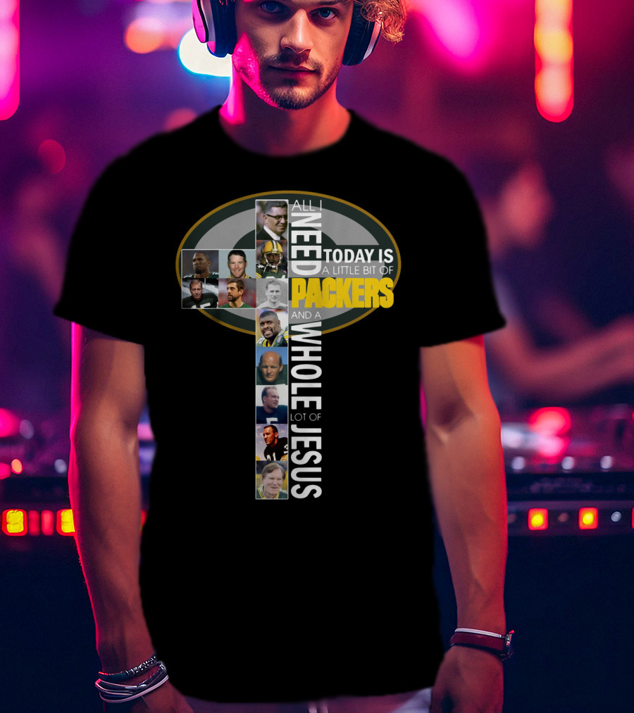 All I Need Today Is A Little Bit Of Packers And A Whole Lot Of Jesus - Icons And Players Within Packers T-Shirt
