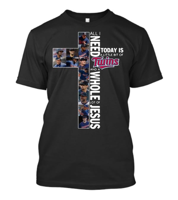 All I Need Today Is A Little Bit Of Twins And A Whole Lot Of Jesus T-Shirt