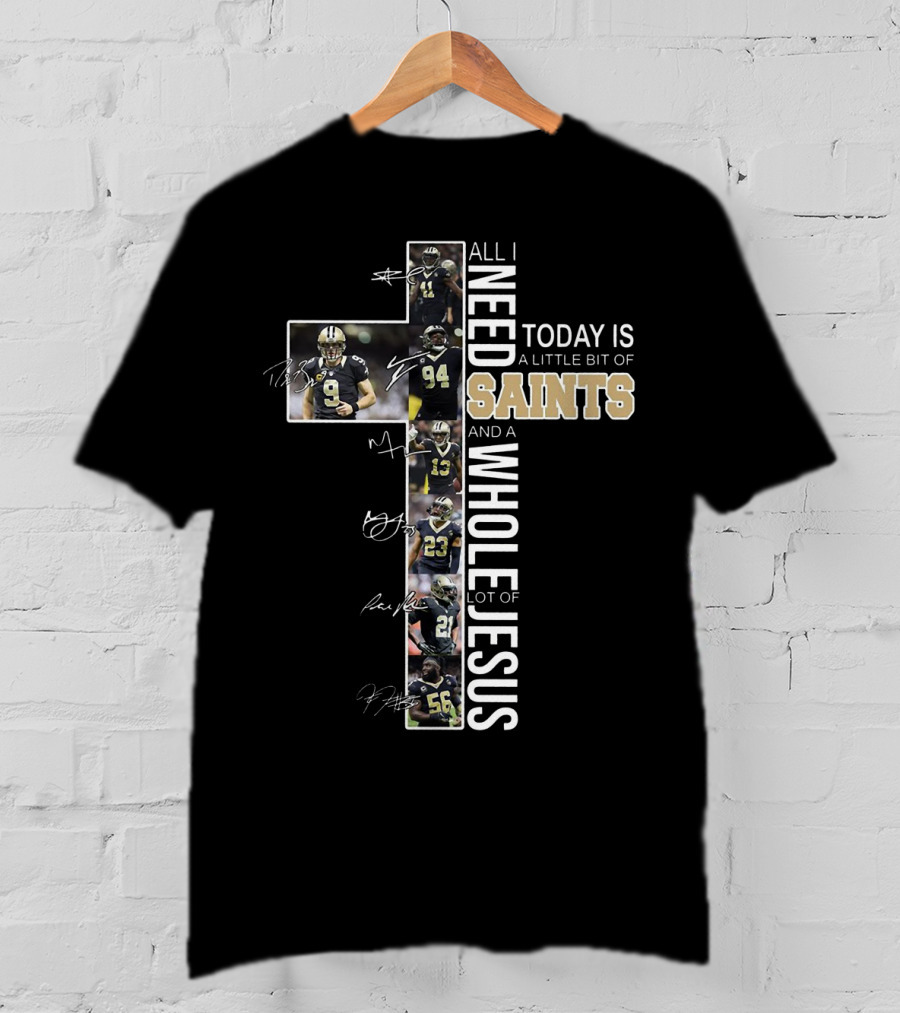 All I Need Today Is A Little Bit Of Saints And A Whole Lot Of Jesus Football Players Cross T-Shirt