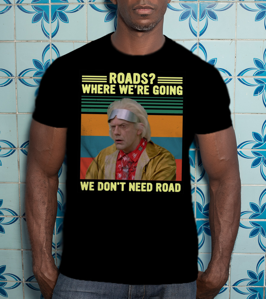 Roads Where We're Going We Don't Need Road Dr. Emmett Brown Vintage Stripes T-Shirt