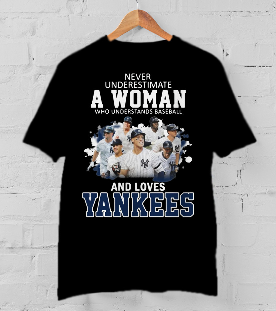 Never Underestimate A Woman Who Understands Baseball And Loves Yankees T-Shirt