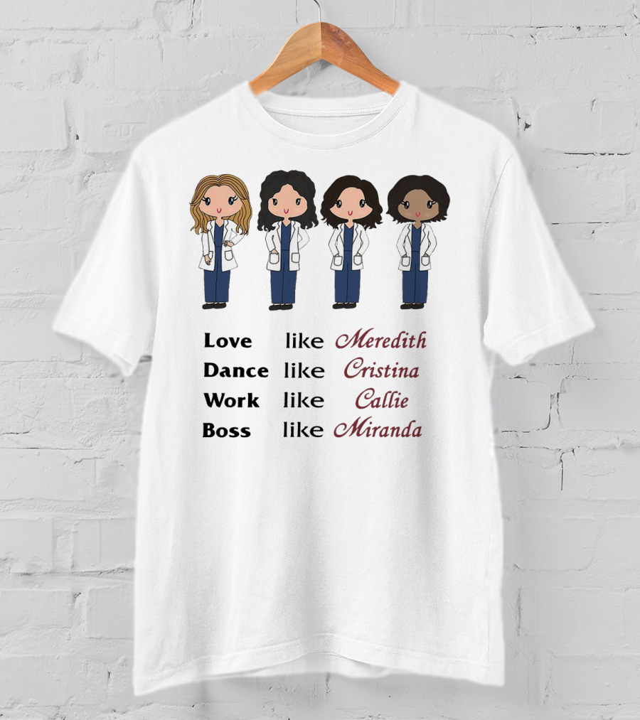 Love Like Meredith Dance Like Cristina Work Like Callie Boss Like Miranda Chibi T-Shirt