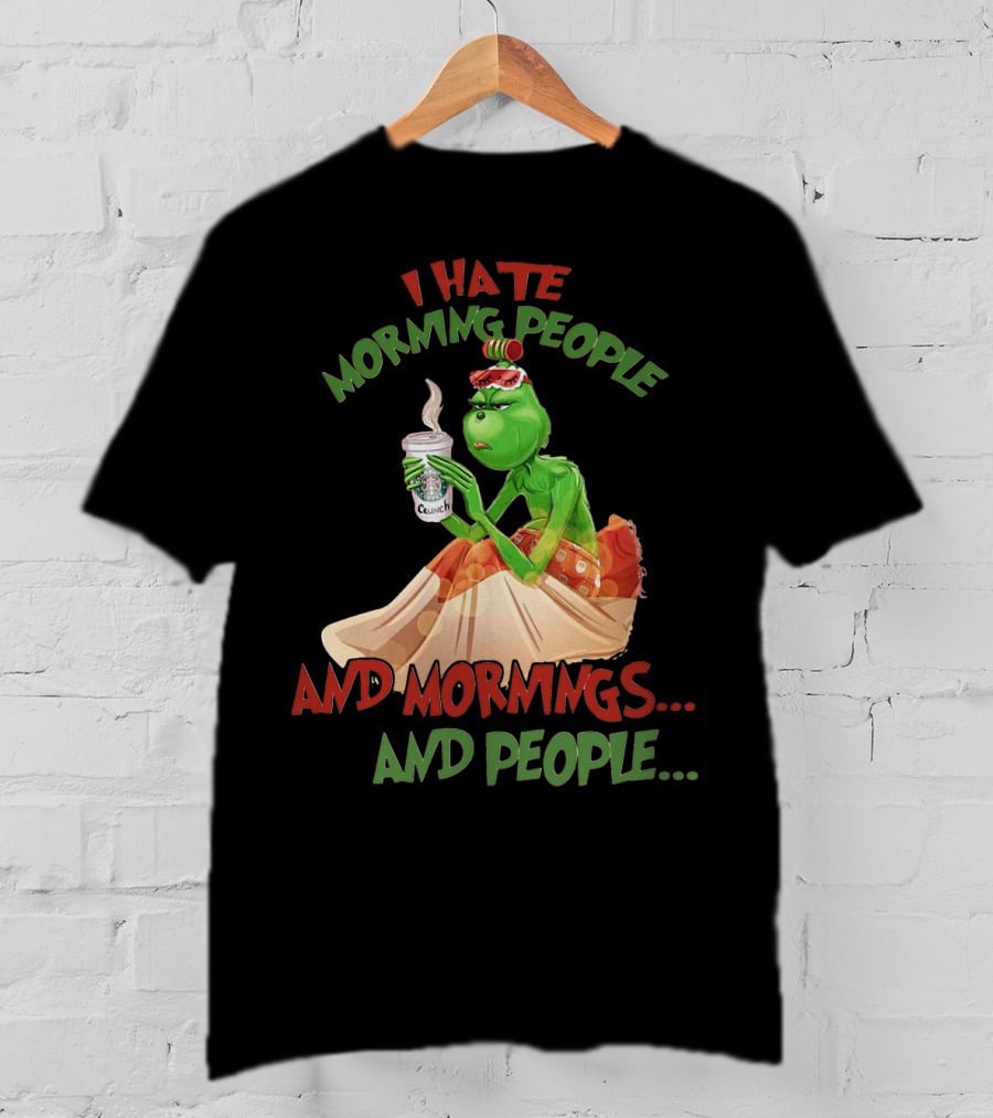 Grinch I Hate Morning People And Mornings And People Coffee T-Shirt