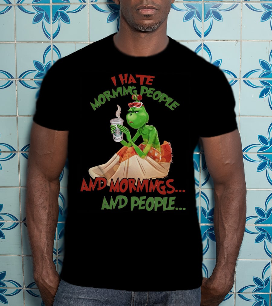 Grinch I Hate Morning People And Mornings And People Coffee T-Shirt
