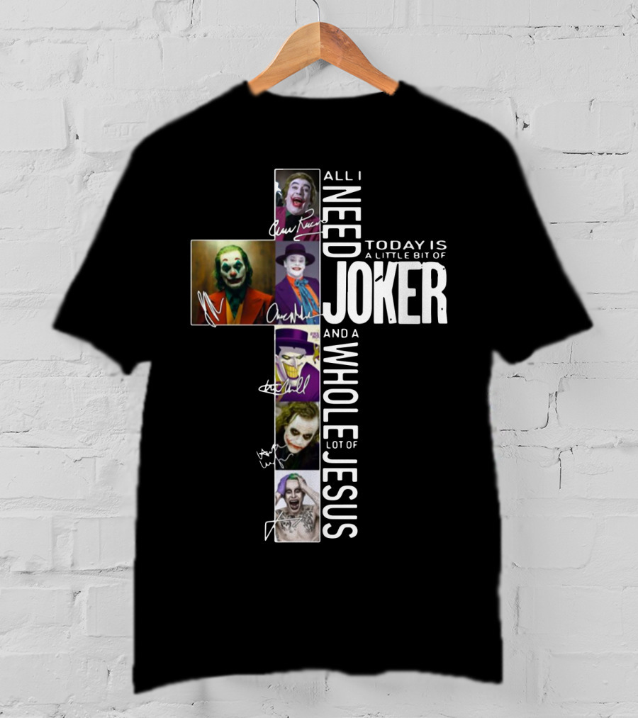 All I Need Today Is A Little Bit Of Joker And A Whole Lot Of Jesus T-Shirt